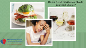 Diet and atrial fibrillation: Should your diet change?
